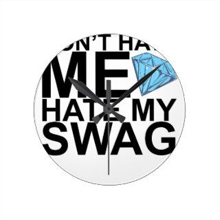 Dont Hate Me Hate My Swag T Shirts KL.png Clock