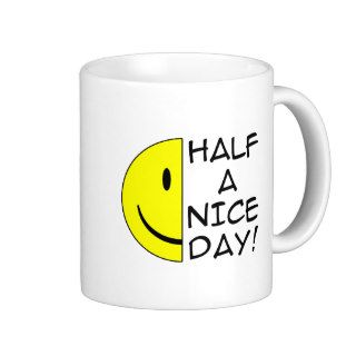 Half A Nice Day Funny Mug Humor