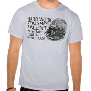 Hard Work Crushes Talent T Shirt