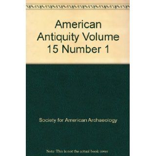 American Antiquity Volume 15 Number 1 Society for American Archaeology Books