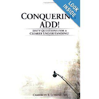 Conquering ADD Sixty Questions For A Clearer Understanding Cameron R. Lorenc, Don Schaeffer of 3 dueces design 9780977431939 Books