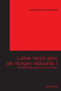 Lieber heute aktiv als morgen radioaktiv I Willi Baer, Karl Heinz Dellwo Bücher