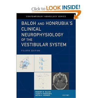 Baloh and Honrubia's Clinical Neurophysiology of the Vestibular System, Fourth Edition (Contemporary Neurology Series) (9780195387834) Robert W. Baloh  MD  FAAN, Vicente Honrubia  MD  DMSc, Kevin A. Kerber  MD Books