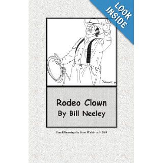 Rodeo Clown Bill Neeley, Scott Waisbrot, Lydia Mabry, Bob Romer 9781439247464 Books