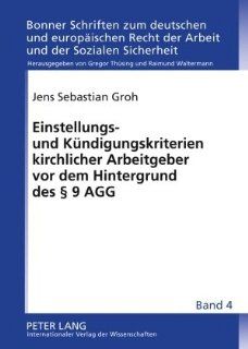 Einstellungs  und Kndigungskriterien kirchlicher Arbeitgeber vor dem Hintergrund des  9 AGG Jens Sebastian Groh Bücher