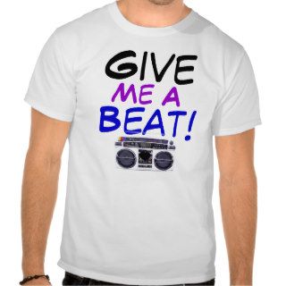 Give Me A Beat T Shirt