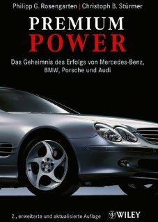 Premium Power Das Geheimnis des Erfolgs von Mercedes Benz, BMW, Porsche und Audi Philipp G. Rosengarten, Christoph B. St�rmer Bücher