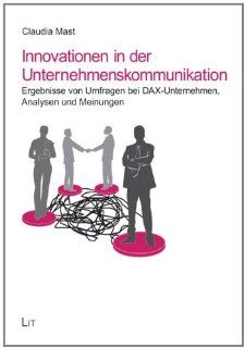 Innovationen in der Unternehmenskommunikation Ergebnisse von Umfragen bei DAX Unternehmen, Analysen und Meinungen Claudia Mast Bücher