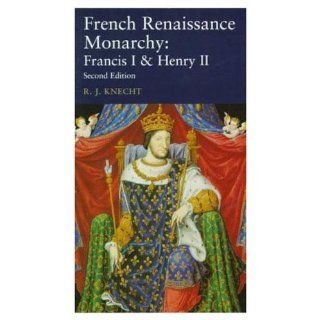 French Renaissance Monarchy Francis I & Henry II (Seminar Studies) (9780582287075) R. J. Knecht Books