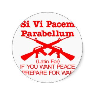 If you want peace prepare for war round stickers