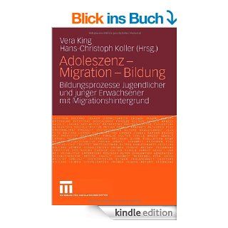 Adoleszenz   Migration   Bildung Bildungsprozesse Jugendlicher und junger Erwachsener mit Migrationshintergrund eBook Vera King, Hans Christoph Koller Kindle Shop