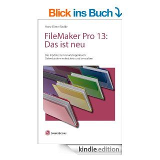 FileMaker Pro 13 Das ist neu Das Update zum Grundlagenbuch Datenbanken entwickeln und verwalten eBook Horst Dieter Radke Kindle Shop