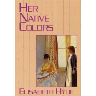 HER NATIVE COLORS Elizabeth Hyde 9780385296861 Books