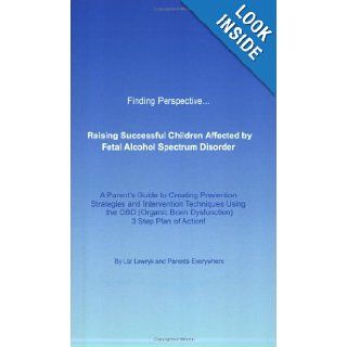 Finding PerspectiveRaising Successful Children Affected by Fetal Alcohol Spectrum Disorders Liz Lawryk 9780973773903 Books
