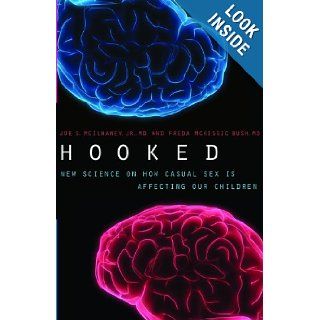 Hooked New Science on How Casual Sex is Affecting Our Children Joe S. McIlhaney Jr., Freda McKissic Bush 9780802450609 Books