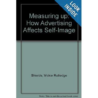 Measuring Up How Advertising Affects Self Image (9780812236316) Vickie Rutledge Shields, Dawn Heinecken Books
