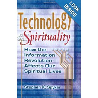 Technology & Spirituality How the Information Revolution Affects Our Spiritual Lives (Skylight Illuminations) Stephen K. Spyker 9781594732188 Books