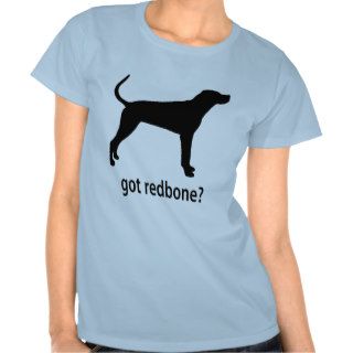Got Redbone Coonhound Tshirt