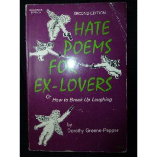 Hate poems for ex lovers  or, How to break up laughing  his & hers Dorothy Greene Pepper 9780806507330 Books