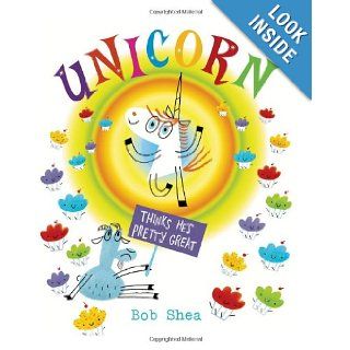 Unicorn Thinks He's Pretty Great Bob Shea 9781423159520 Books