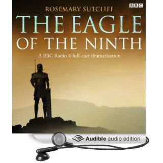 The Eagle of the Ninth (Audible Audio Edition) Rosemary Sutcliff, BBC Radio 4 Books