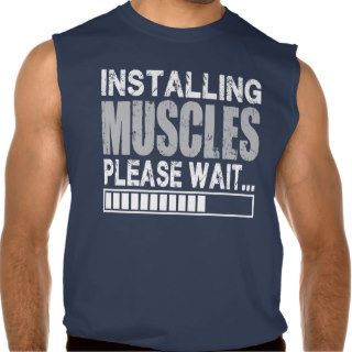Installing Muscles, Please Wait   Funny Shirt
