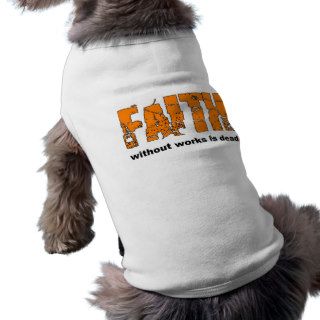 Faith without works is dead. James 226 Dog Shirt