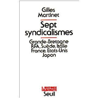 Sept syndicalismes Grande Bretagne, RFA, Suede, Italie, France, Etats Unis, Japon (L'Histoire immediate) (French Edition) Gilles Martinet 9782020052139 Books