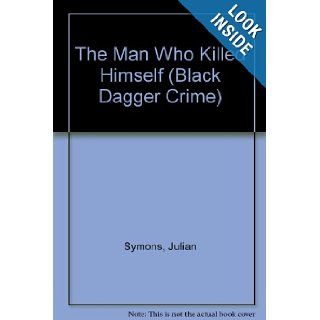 The Man Who Killed Himself (Black Dagger Crime) Julian Symons 9780745186849 Books
