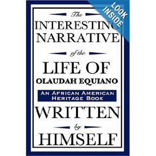 The Interesting Narrative of the Life of Olaudah Equiano Written by Himself (an African American Heritage Book) Olaudah Equiano 9781604592429 Books