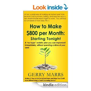 How to Make $800 Per Month Starting Tonight A "no hype" realistic plan you can implement immediately, without spending a dime of your own   Kindle edition by Gerry Marrs. Business & Money Kindle eBooks @ .