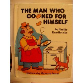 The Man Who Cooked for Himself (Parents Magazine Read Aloud Original) Phyllis Krasilovsky, Mamoru Funai 9780836809848 Books
