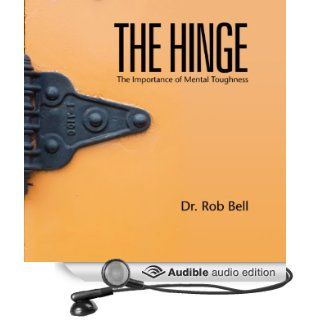 The Hinge The Importance of Mental Toughness (Audible Audio Edition) Dr. Rob Bell Books