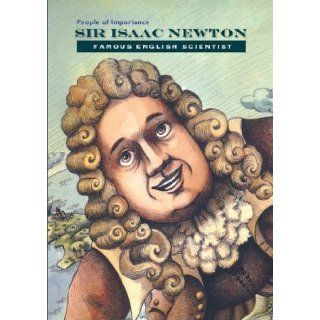 Sir Isaac Newton Famous English Scientist (People of Importance) Anne Marie Sullivan, Mauro Evangelista 9781422228562 Books