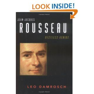 Jean Jacques Rousseau Restless Genius Leo Damrosch 9780618446964 Books