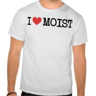 I Heart Moist T Shirts