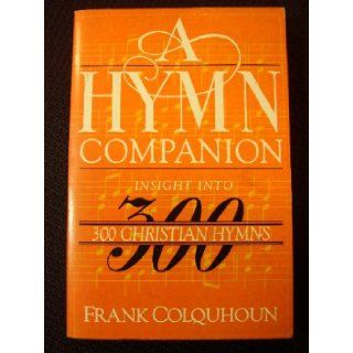 Hymn Companion Insight into Three Hundred Christian Hymns Frank Colquhoun 9780819213686 Books