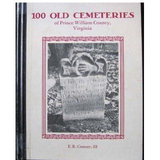 One hundred old cemeteries of Prince William County, Virginia E. R Conner Books