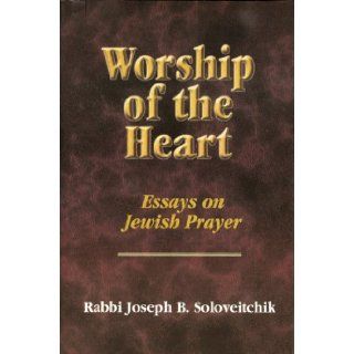 Worship of the Heart Essays on Jewish Prayer (Meotzar Horav) Joseph B. Soloveitchik, Shalom Carmy 9780881257717 Books