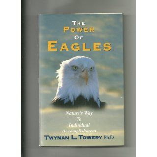 Power Of Eagles Twyman L Towery 9780964687240 Books