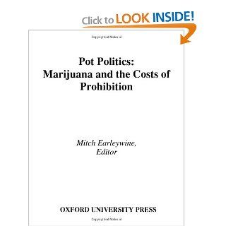 Pot Politics Marijuana and the Costs of Prohibition (9780195188028) Mitch Earleywine Books