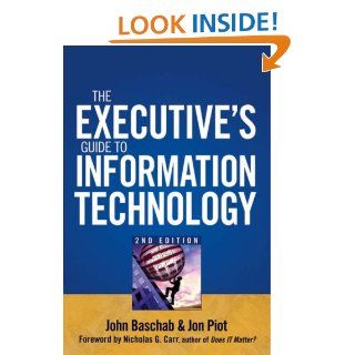 The Executive's Guide to Information Technology John Baschab, Jon Piot, Nicholas Carr 9780470095218 Books