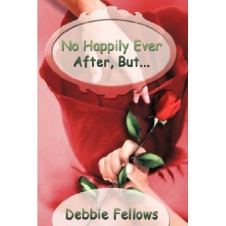 No Happily Ever After, But Fellows Debbie Fellows 9781440149764 Books