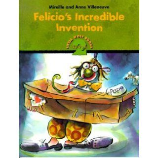 Felicio's Incredible Invention (Little Wolf Books) (9781894363396) Mireille Villeneuve, Anne Villeneuve, David Homel Books