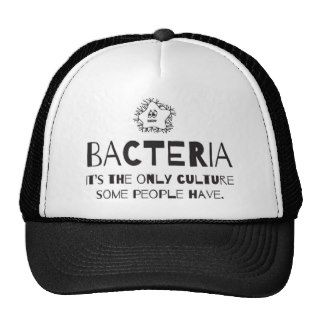Bacteria is the only culture some people have hats