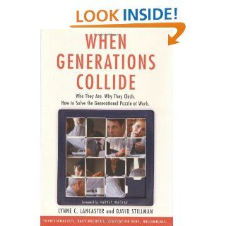 When Generations Collide Who They Are. Why They Clash. How to Solve the Generational Puzzle at Work. Lynne C. Lancaster, David Stillman 9780066621067 Books
