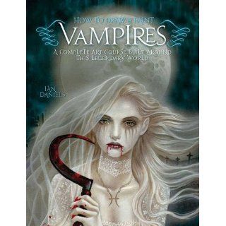 How to Draw and Paint Vampires. Ian Daniels Ian Daniels 9781844486151 Books