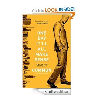One Day It'll All Make Sense   Kindle edition by Common, Adam Bradley. Biographies & Memoirs Kindle eBooks @ .