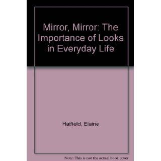 Mirror, Mirror The Importance of Looks in Everyday Life (Suny Series, Sexual Behavior) Elaine Hatfield, Susan Sprecher 9780887061240 Books