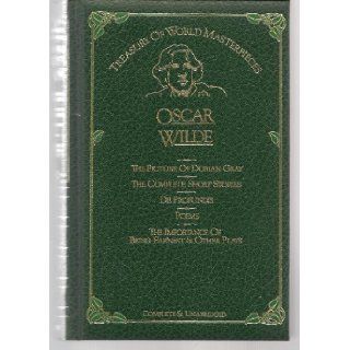 The Picture of Dorian Gray; The Complete Short Stories; De Profundis; Poems; The Importance of Being Earnest & Other Plays (Treasury of World Masterpieces) Oscar Wilde 9780706418828 Books